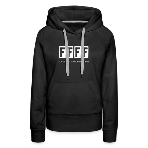 FOKUS FOKUS FUCKING FOKUS - Frauen Premium Hoodie - Schwarz