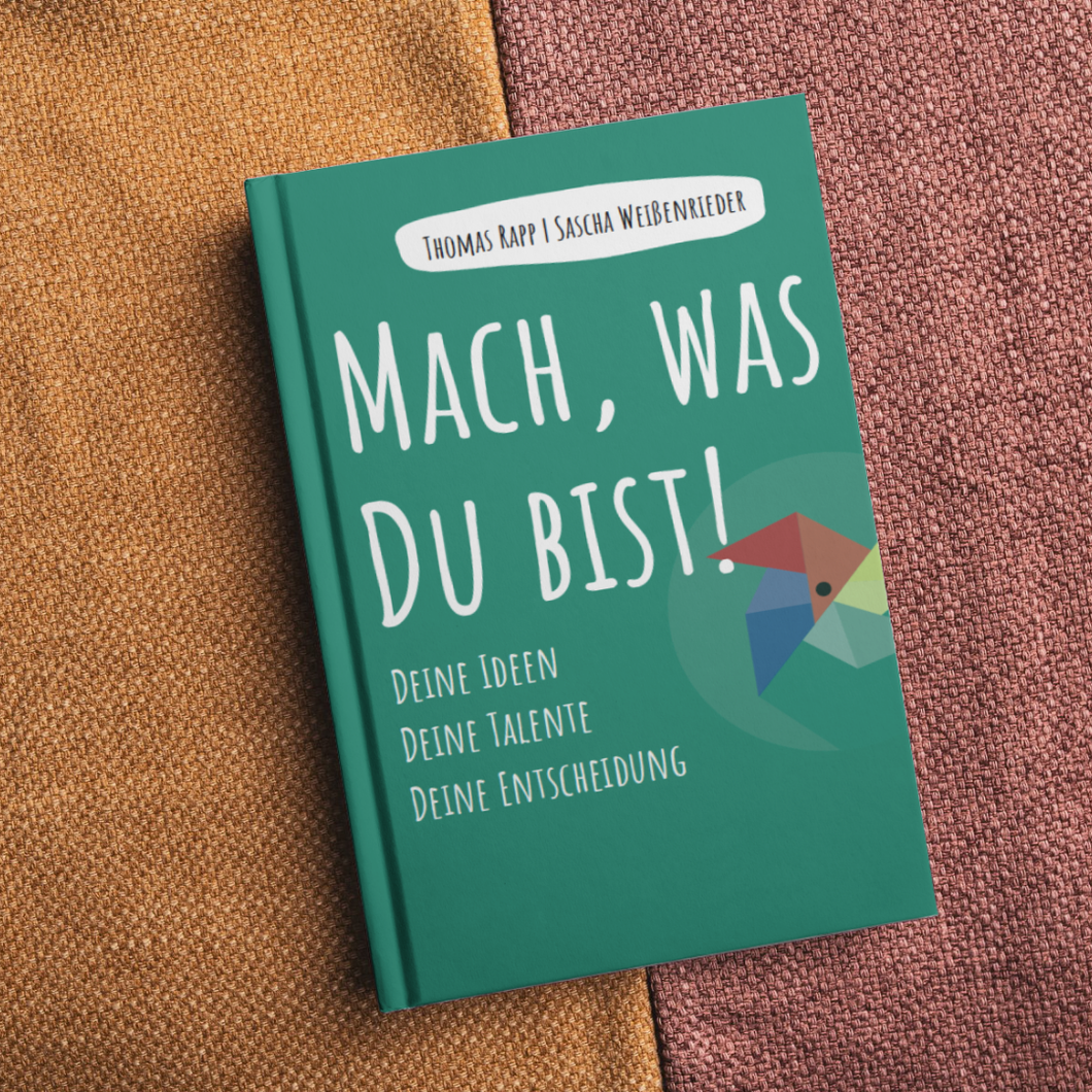 MACH, WAS DU BIST! Deine Ideen. Deine Talente. Deine Entscheidung